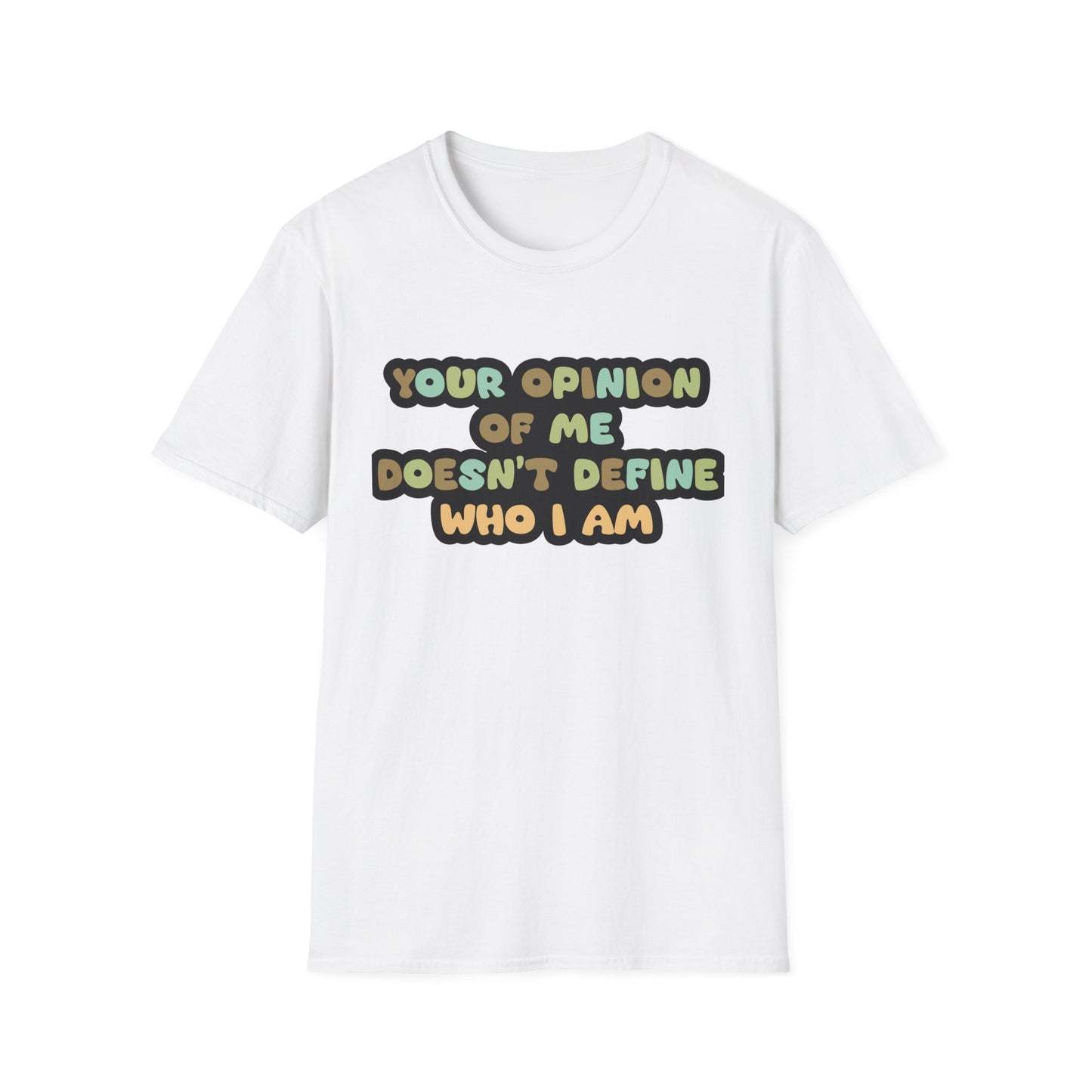 Your Opinion Of Me Unisex Softstyle T-Shirt