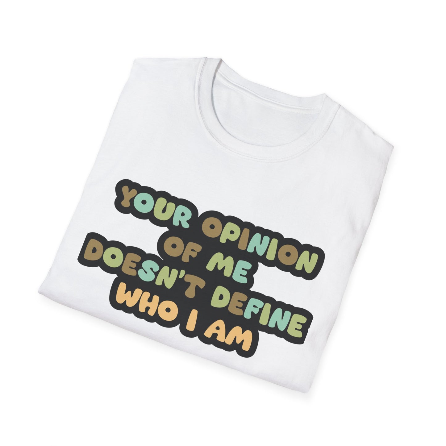 Your Opinion Of Me Unisex Softstyle T-Shirt