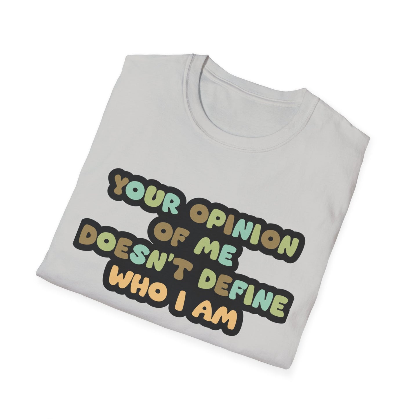 Your Opinion Of Me Unisex Softstyle T-Shirt