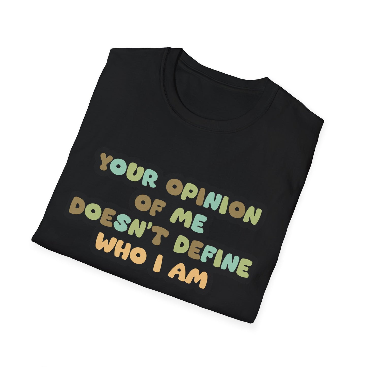 Your Opinion Of Me Unisex Softstyle T-Shirt