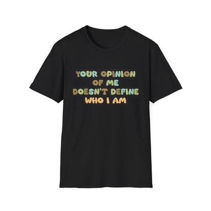 Your Opinion Of Me Unisex Softstyle T-Shirt