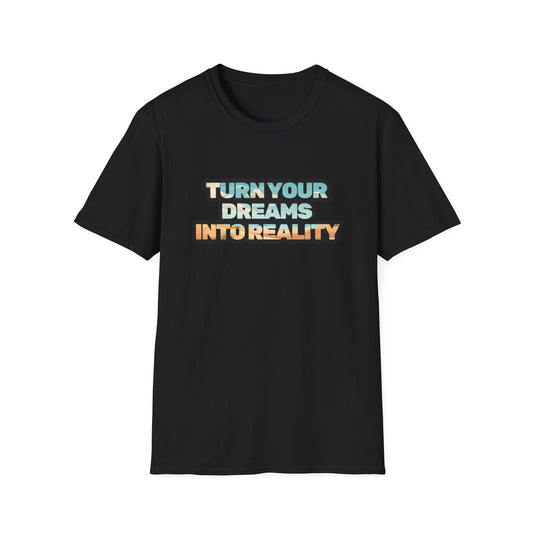 Turn Your Dreams Into Reality Unisex Softstyle T-Shirt