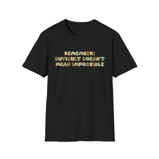 Remember: Difficult Doesn't Mean Impossible Unisex Softstyle T-Shirt